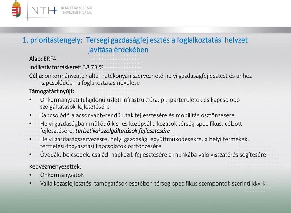 iparterületek és kapcsolódó szolgáltatások fejlesztésére Kapcsolódó alacsonyabb-rendű utak fejlesztésére és mobilitás ösztönzésére Helyi gazdaságban működő kis- és középvállalkozások