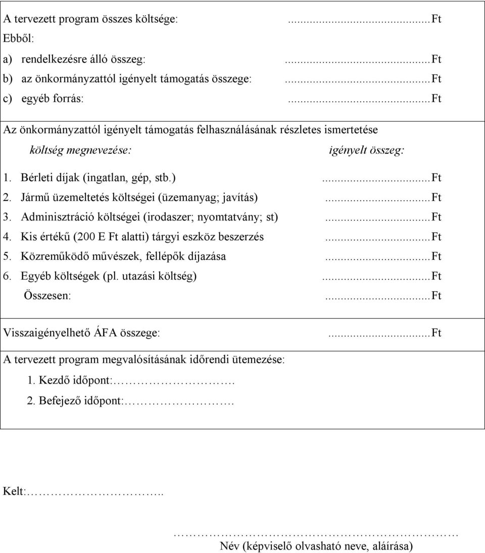 Jármű üzemeltetés költségei (üzemanyag; javítás)...ft 3. Adminisztráció költségei (irodaszer; nyomtatvány; st)...ft 4. Kis értékű (200 E Ft alatti) tárgyi eszköz beszerzés...ft 5.