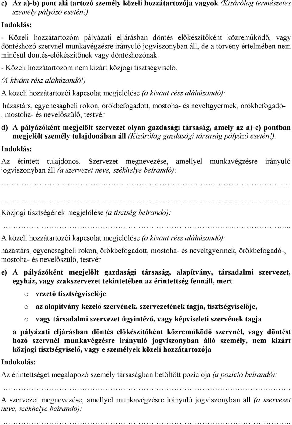 döntés-előkészítőnek vagy döntéshozónak. - Közeli hozzátartozóm nem kizárt közjogi tisztségviselő. (A kívánt rész aláhúzandó!