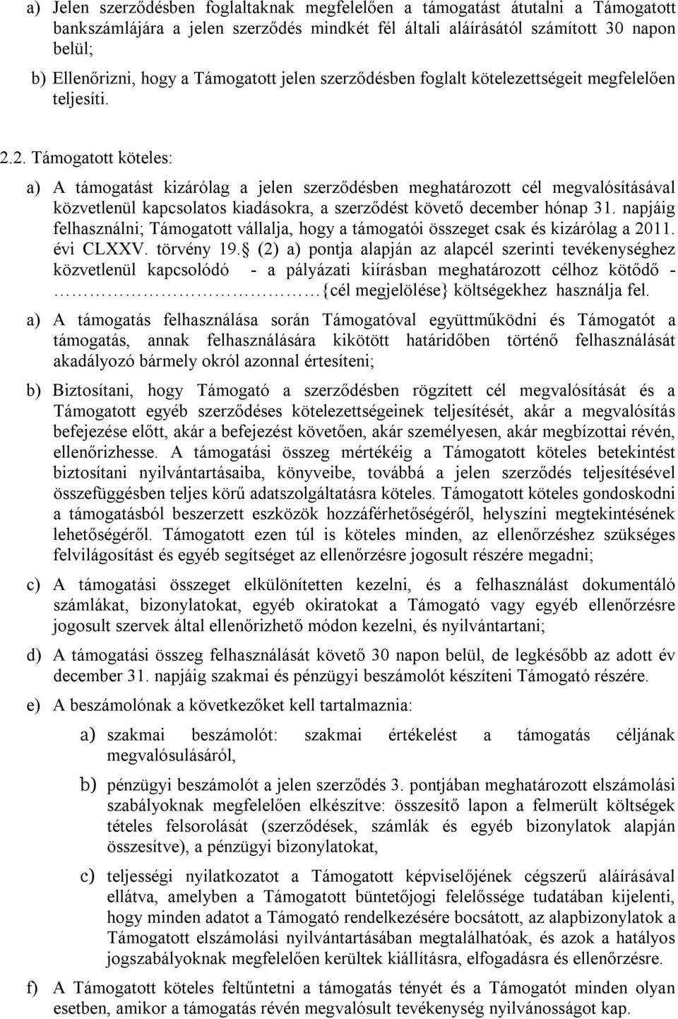 2. Támogatott köteles: a) A támogatást kizárólag a jelen szerződésben meghatározott cél megvalósításával közvetlenül kapcsolatos kiadásokra, a szerződést követő december hónap 31.