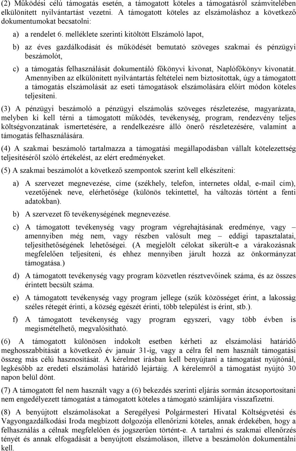 melléklete szerinti kitöltött Elszámoló lapot, b) az éves gazdálkodását és működését bemutató szöveges szakmai és pénzügyi beszámolót, c) a támogatás felhasználását dokumentáló főkönyvi kivonat,