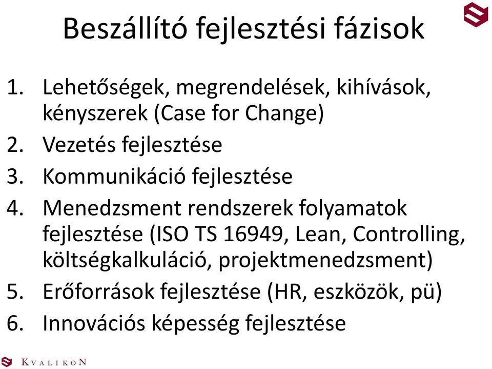 Vezetés fejlesztése 3. Kommunikáció fejlesztése 4.