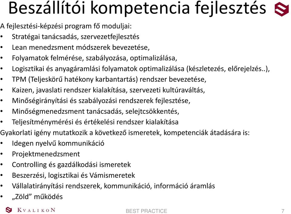 .), TPM (Teljeskörű hatékony karbantartás) rendszer bevezetése, Kaizen, javaslati rendszer kialakítása, szervezeti kultúraváltás, Minőségirányítási és szabályozási rendszerek fejlesztése,