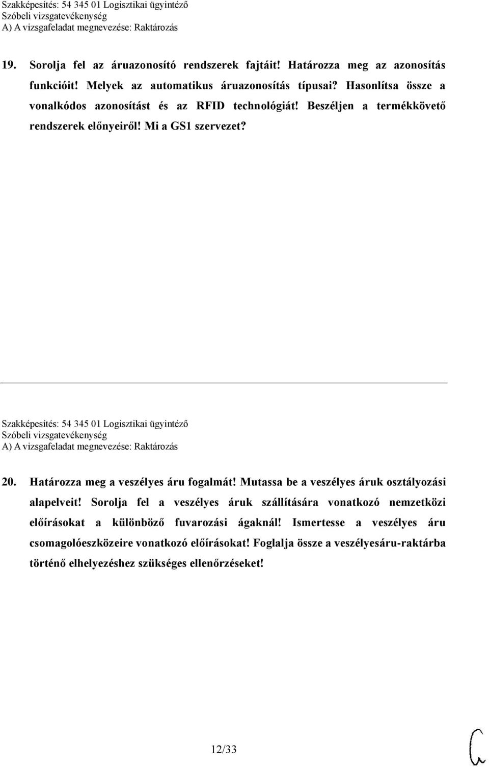 Szakképesítés: 54 345 01 Logisztikai ügyintéző 20. Határozza meg a veszélyes áru fogalmát! Mutassa be a veszélyes áruk osztályozási alapelveit!