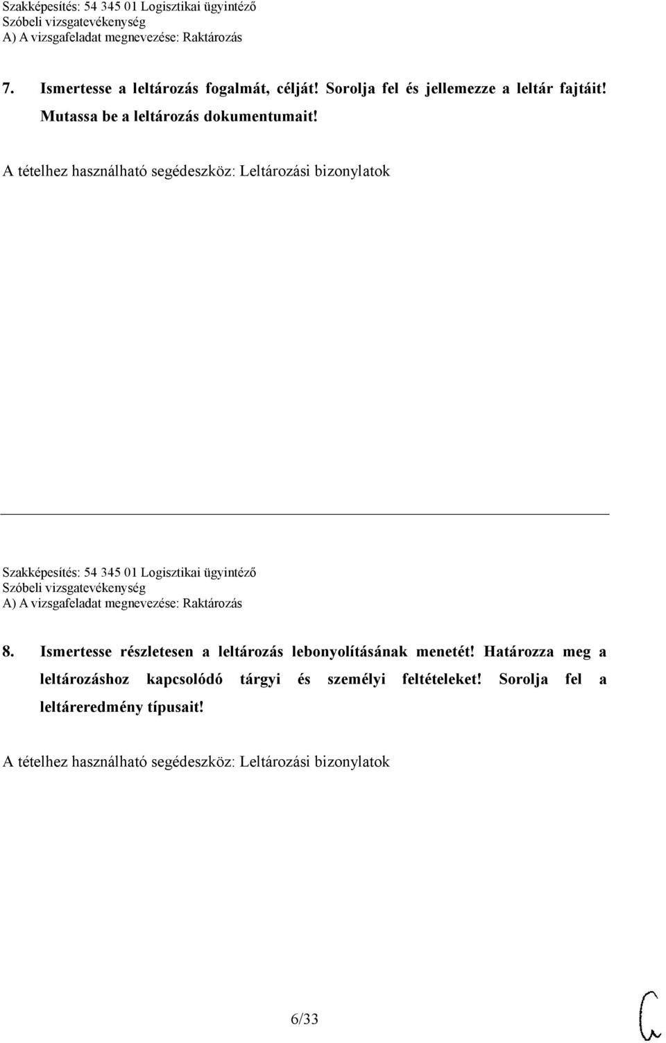 A tételhez használható segédeszköz: Leltározási bizonylatok Szakképesítés: 54 345 01 Logisztikai ügyintéző 8.