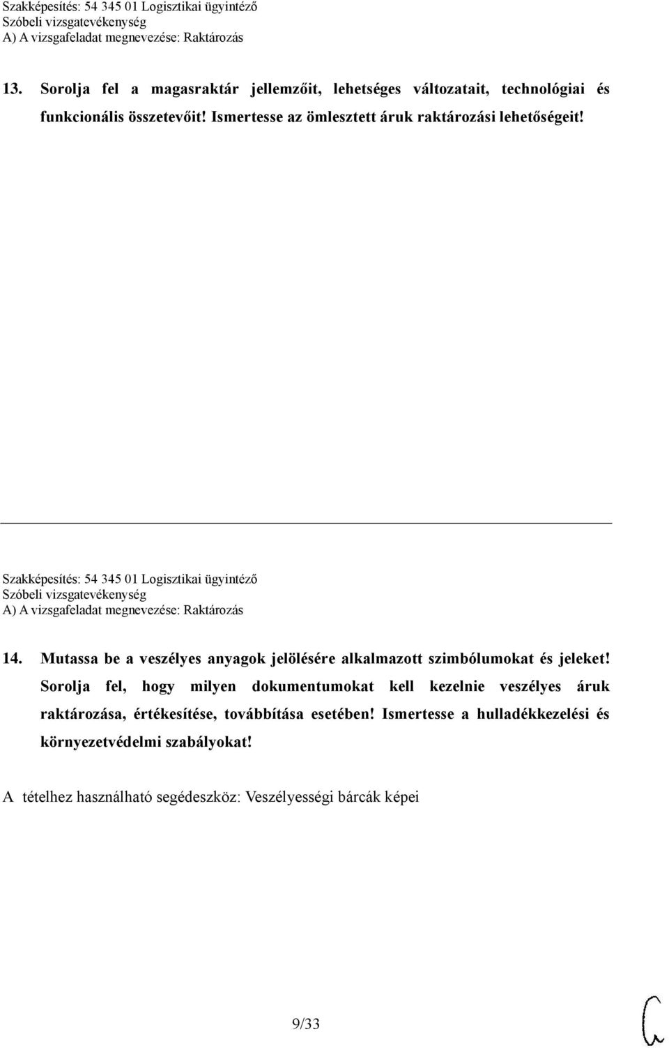 Mutassa be a veszélyes anyagok jelölésére alkalmazott szimbólumokat és jeleket!