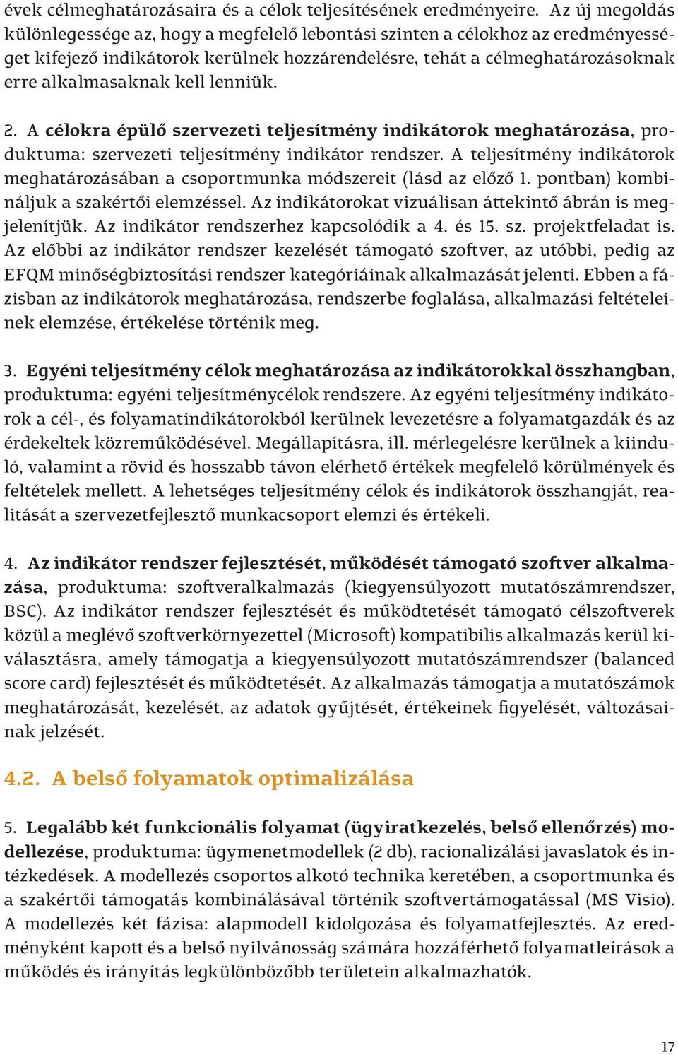 lenniük. 2. A célokra épülő szervezeti teljesítmény indikátorok meghatározása, produktuma: szervezeti teljesítmény indikátor rendszer.