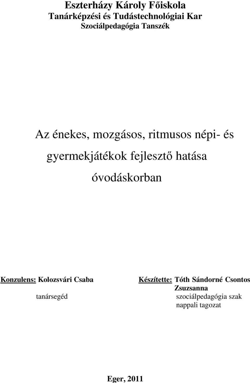 gyermekjátékok fejlesztő hatása óvodáskorban Konzulens: Kolozsvári Csaba