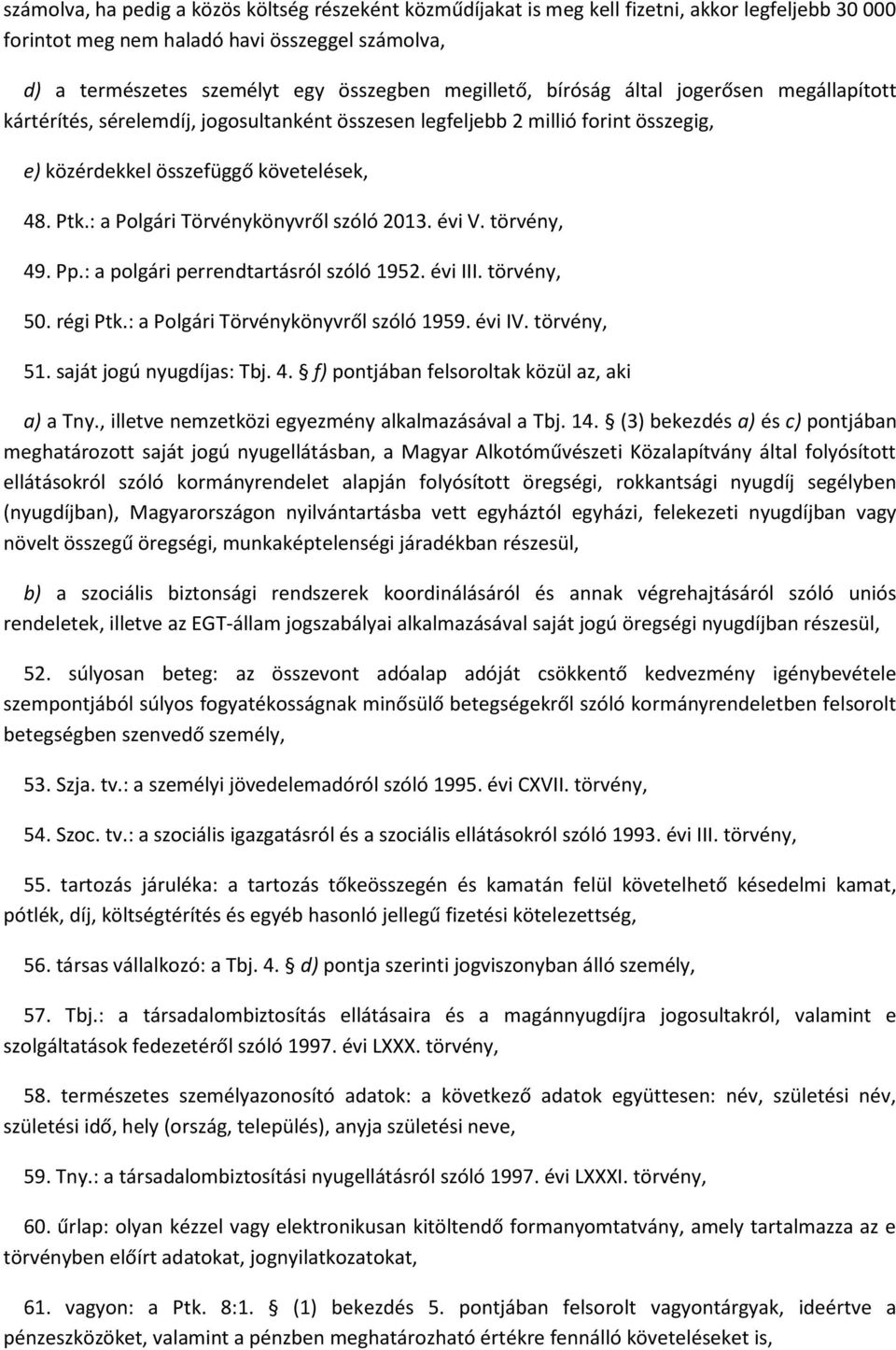 : a Polgári Törvénykönyvről szóló 2013. évi V. törvény, 49. Pp.: a polgári perrendtartásról szóló 1952. évi III. törvény, 50. régi Ptk.: a Polgári Törvénykönyvről szóló 1959. évi IV. törvény, 51.