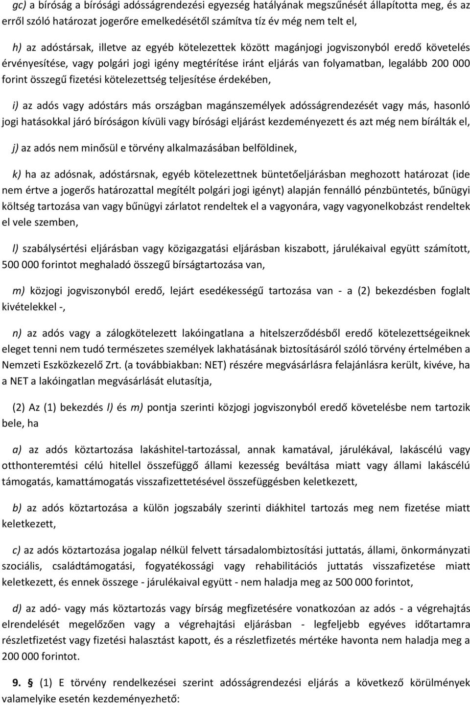 kötelezettség teljesítése érdekében, i) az adós vagy adóstárs más országban magánszemélyek adósságrendezését vagy más, hasonló jogi hatásokkal járó bíróságon kívüli vagy bírósági eljárást