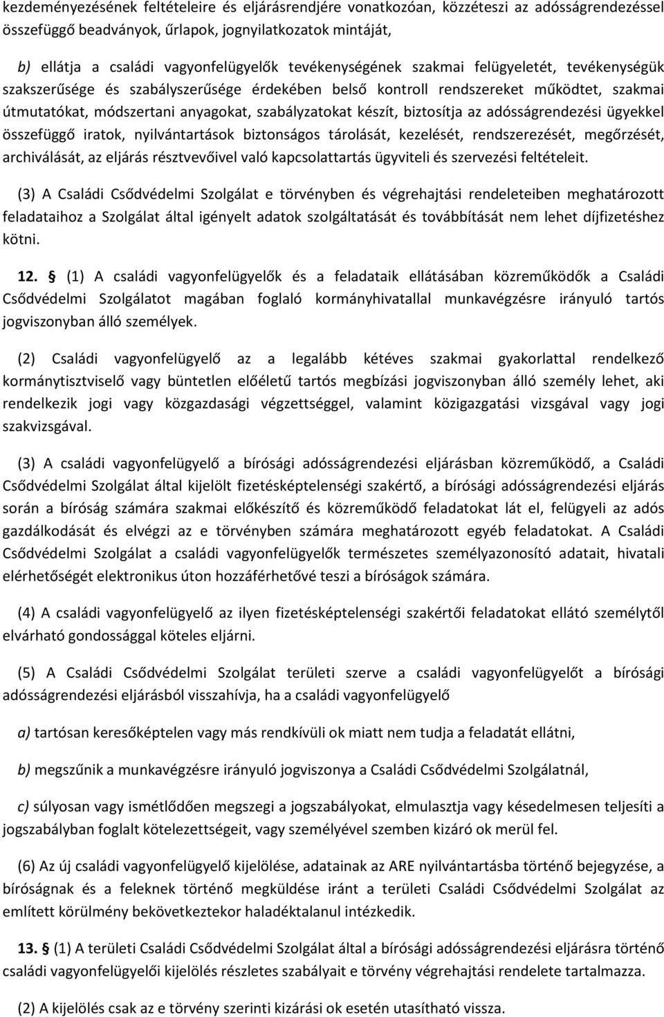 készít, biztosítja az adósságrendezési ügyekkel összefüggő iratok, nyilvántartások biztonságos tárolását, kezelését, rendszerezését, megőrzését, archiválását, az eljárás résztvevőivel való