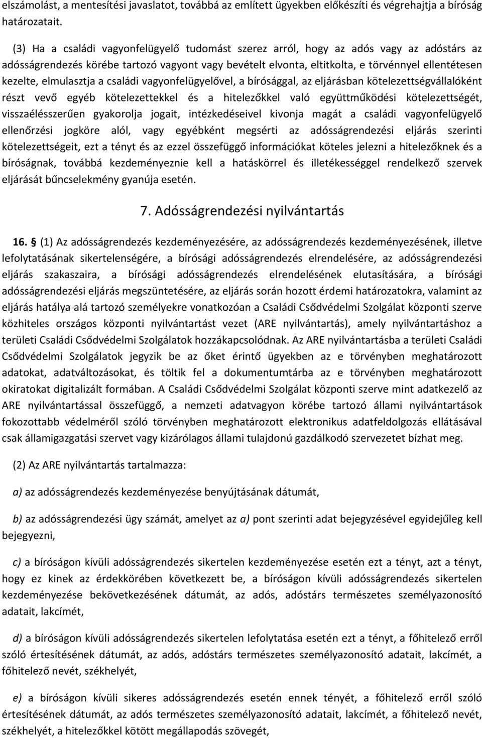 elmulasztja a családi vagyonfelügyelővel, a bírósággal, az eljárásban kötelezettségvállalóként részt vevő egyéb kötelezettekkel és a hitelezőkkel való együttműködési kötelezettségét,