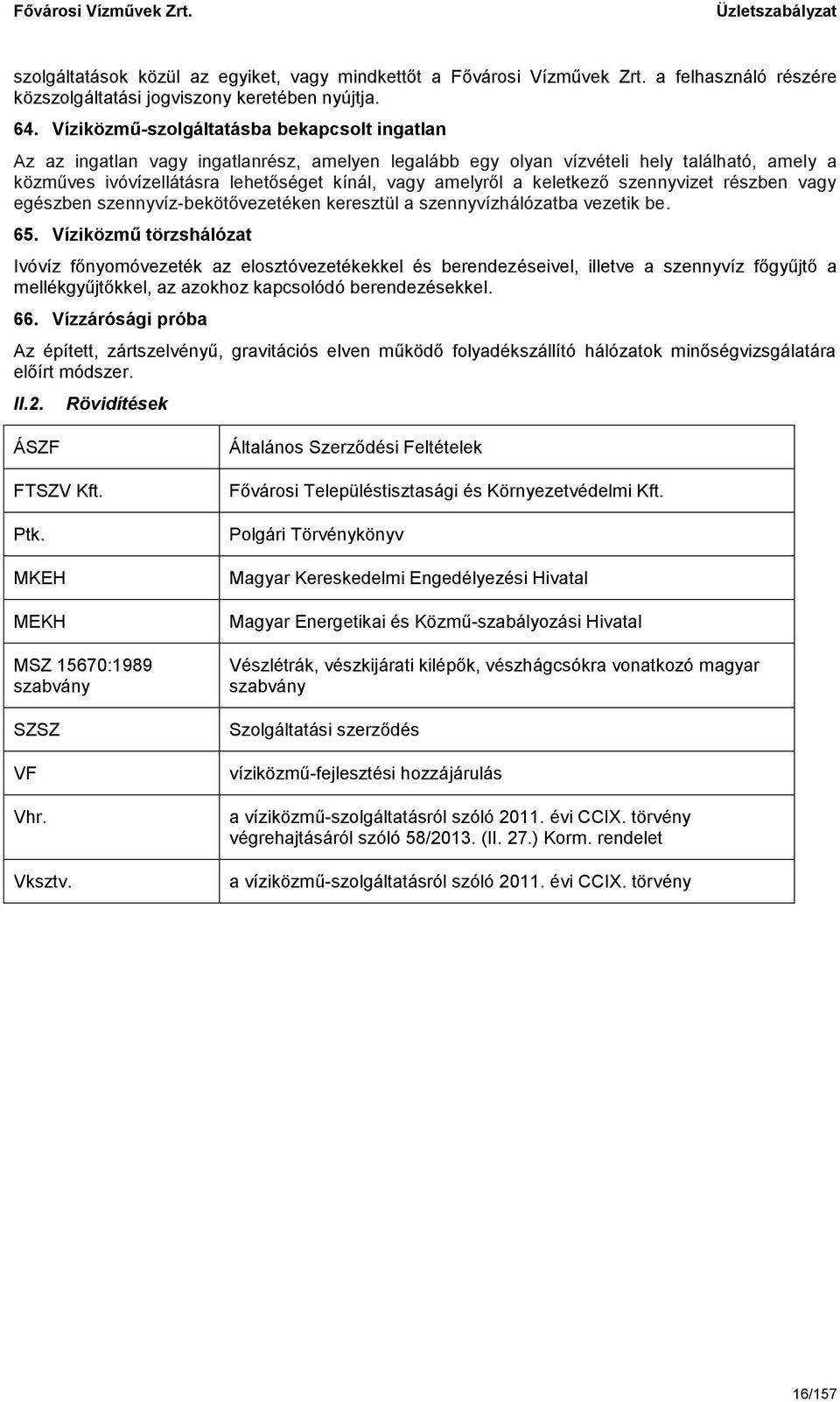 keletkező szennyvizet részben vagy egészben szennyvíz-bekötővezetéken keresztül a szennyvízhálózatba vezetik be. 65.