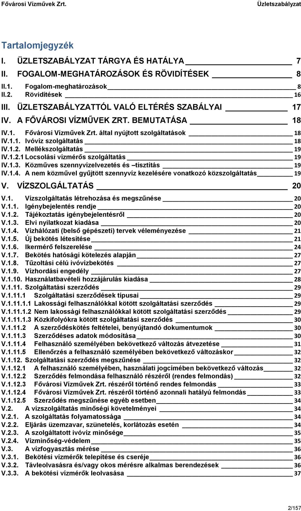 Mellékszolgáltatás 19 IV.1.2.1 Locsolási vízmérős szolgáltatás 19 IV.1.3. Közműves szennyvízelvezetés és tisztítás 19 IV.1.4.