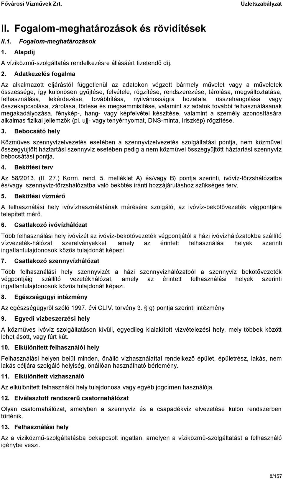 megváltoztatása, felhasználása, lekérdezése, továbbítása, nyilvánosságra hozatala, összehangolása vagy összekapcsolása, zárolása, törlése és megsemmisítése, valamint az adatok további