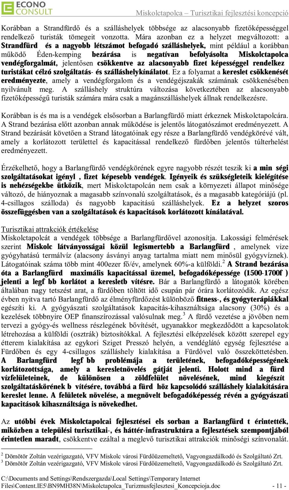 Éden-kemping is turistákat célzó szolgáltatás- csökkentve az alacsonyabb fizetőképességgel rendelkező jelentősen és kereslet csökkenését szálláshelykínálatot.