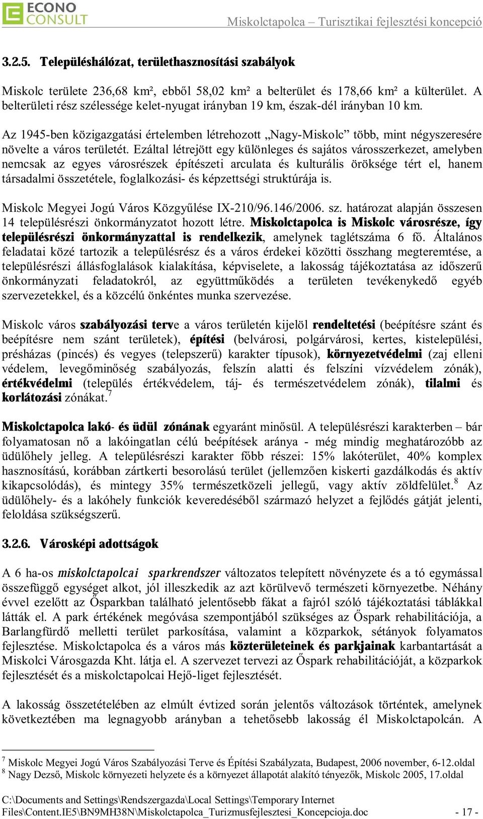 Ezáltal létrejött egy különleges és sajátos városszerkezet, amelyben nemcsak az egyes városrészek építészeti arculata és kulturális öröksége tért el, hanem társadalmi összetétele, foglalkozási- és