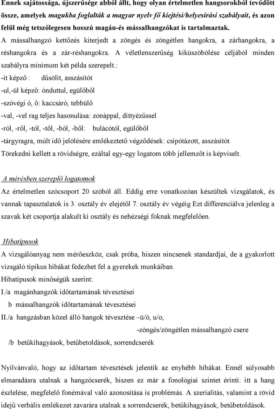 A véletlenszerűség kiküszöbölése céljából minden szabályra minimum két példa szerepelt.