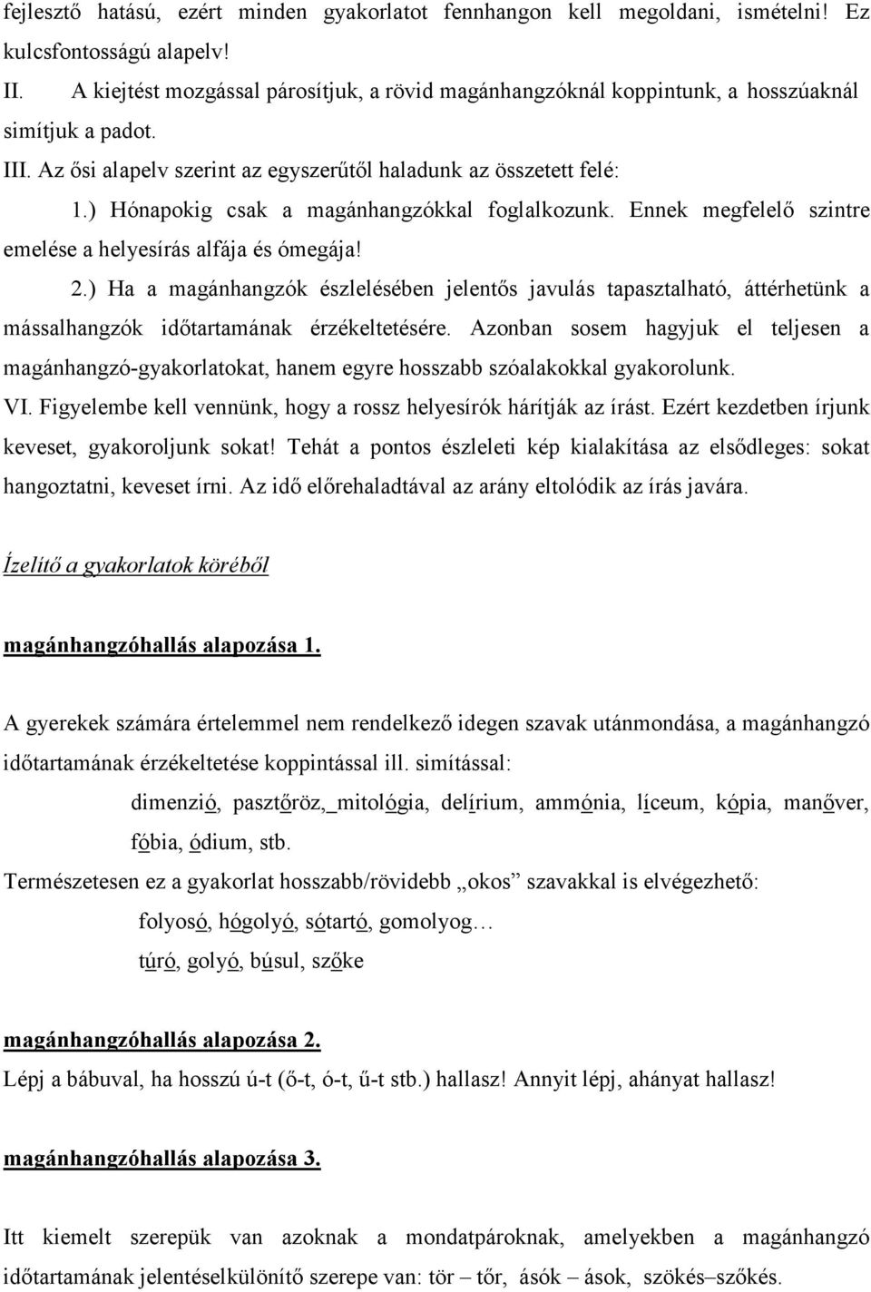 ) Hónapokig csak a magánhangzókkal foglalkozunk. Ennek megfelelő szintre emelése a helyesírás alfája és ómegája! 2.