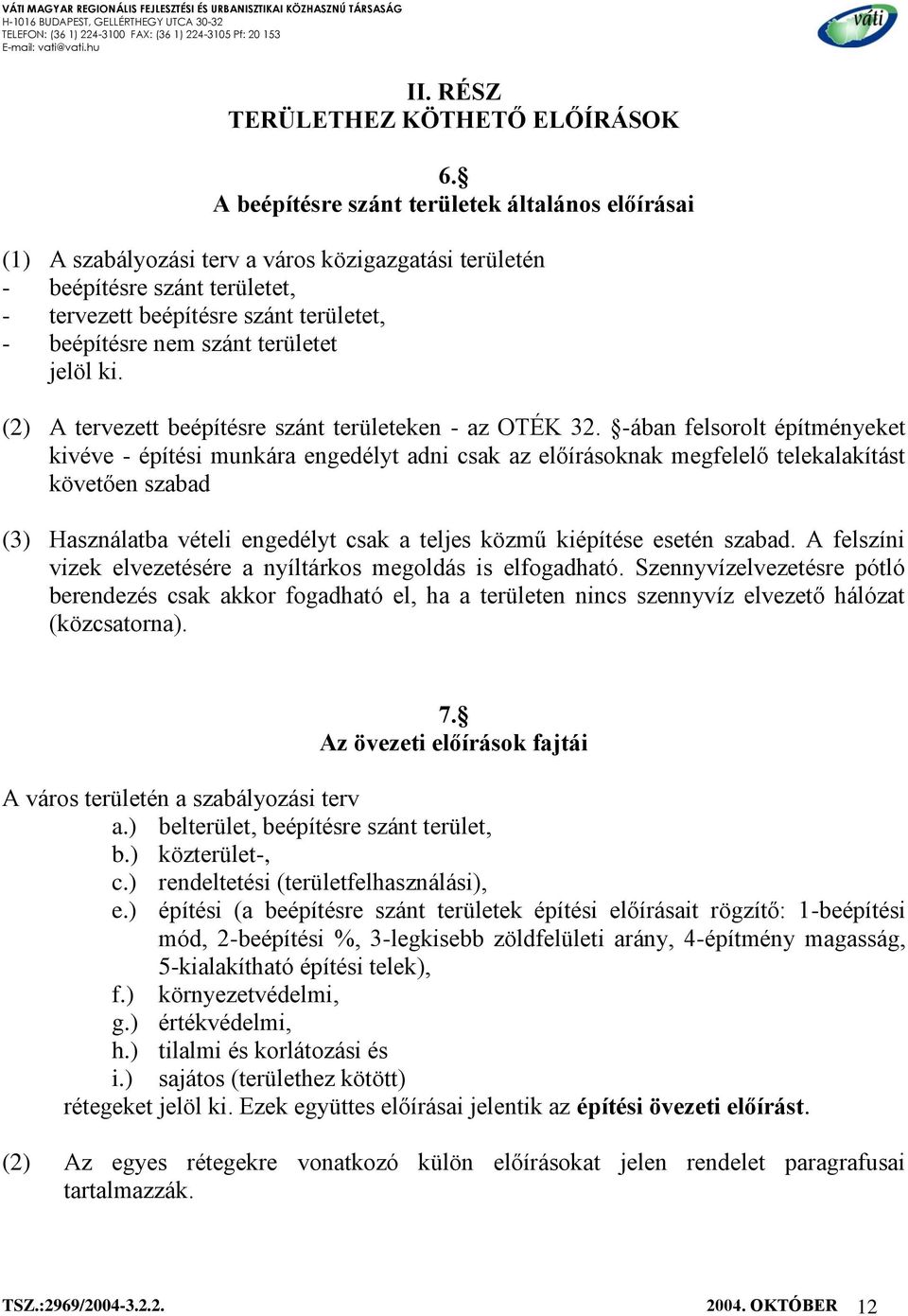 területet jelöl ki. (2) A tervezett beépítésre szánt területeken - az OTÉK 32.