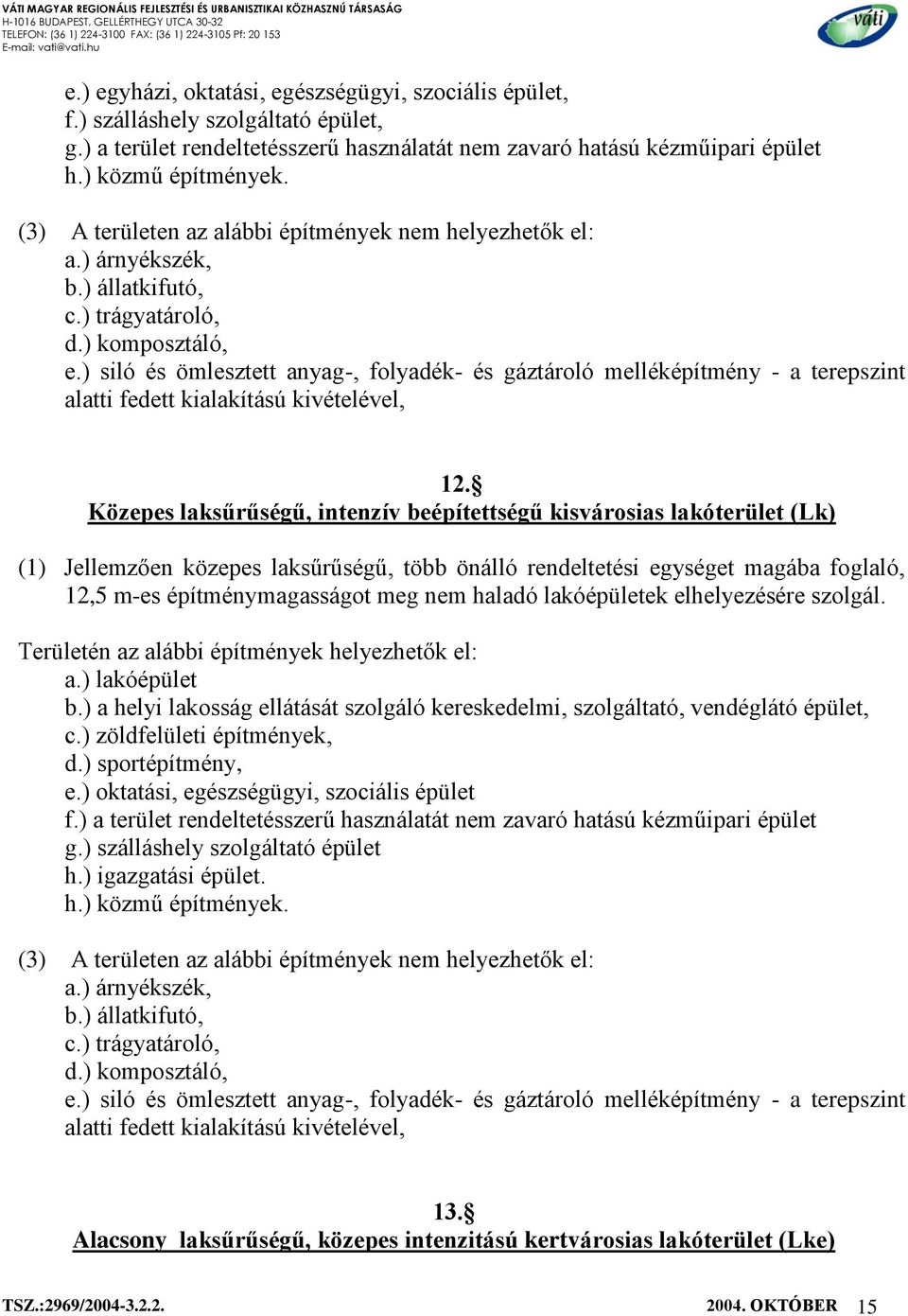 ) siló és ömlesztett anyag-, folyadék- és gáztároló melléképítmény - a terepszint alatti fedett kialakítású kivételével, 12.