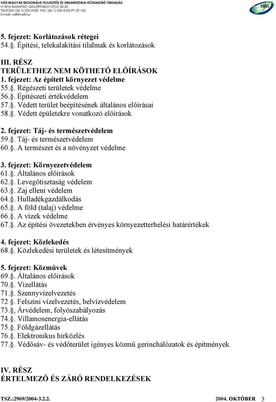 . Táj- és természetvédelem 60.. A természet és a növényzet védelme 3. fejezet: Környezetvédelem 61.. Általános előírások 62.. Levegőtisztaság védelem 63.. Zaj elleni védelem 64.