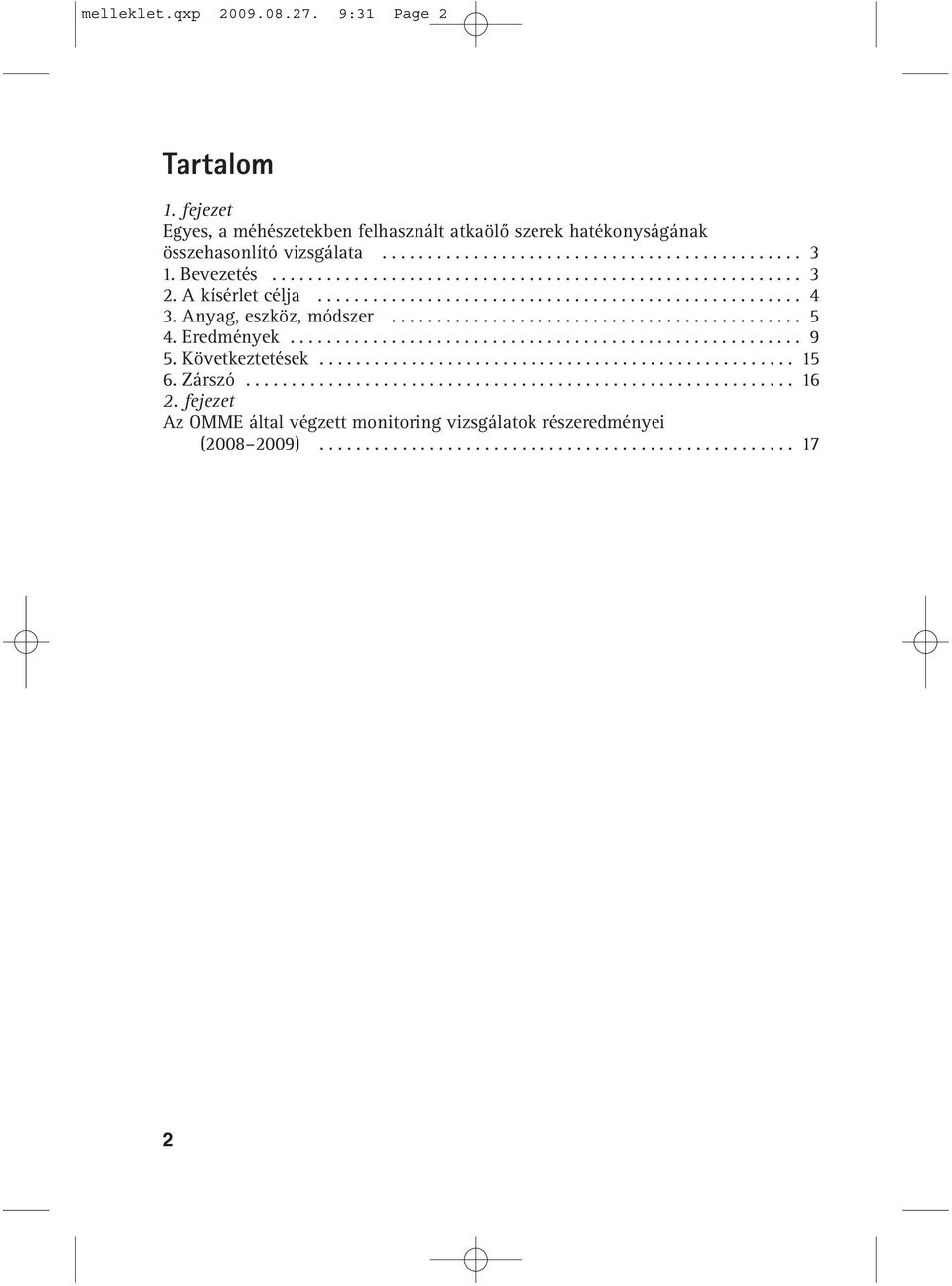 Eredmények........................................................ 9 5. Következtetések.................................................... 15 6. Zárszó............................................................ 16 2.