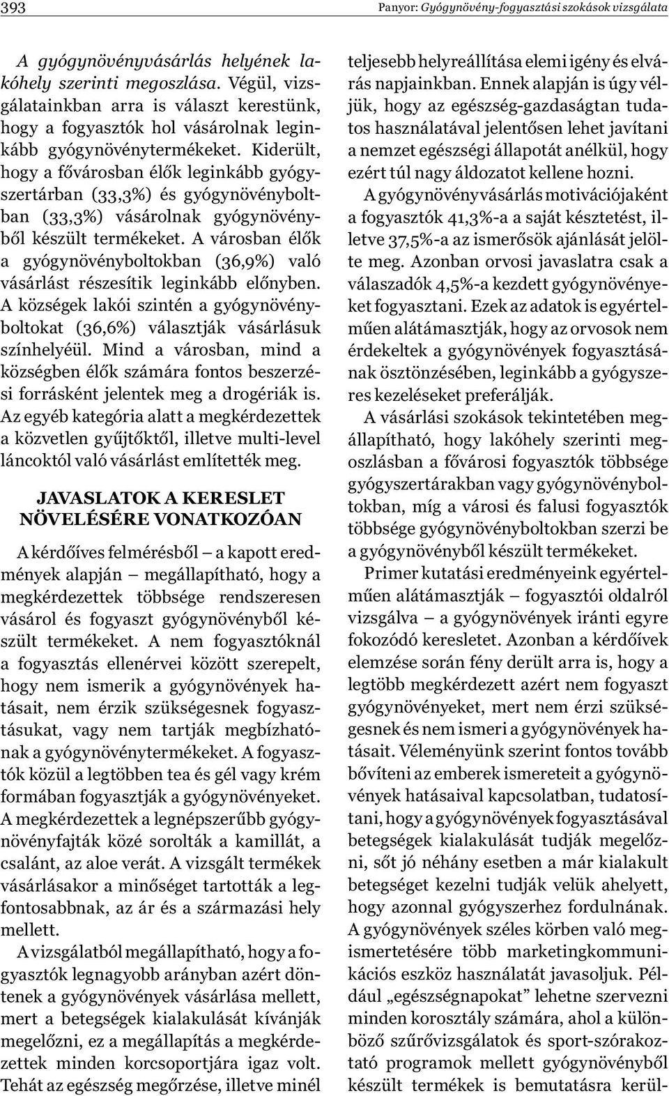 Kiderült, hogy a fővárosban élők leginkább gyógyszertárban (33,3%) és gyógynövényboltban (33,3%) vásárolnak gyógynövényből készült termékeket.