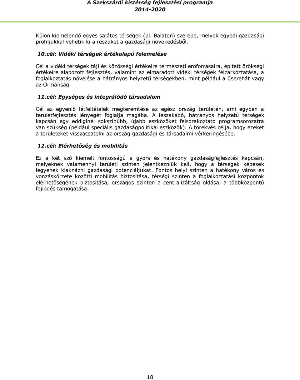 térségek felzárkóztatása, a foglalkoztatás növelése a hátrányos helyzetű térségekben, mint például a Cserehát vagy az Ormánság. 11.