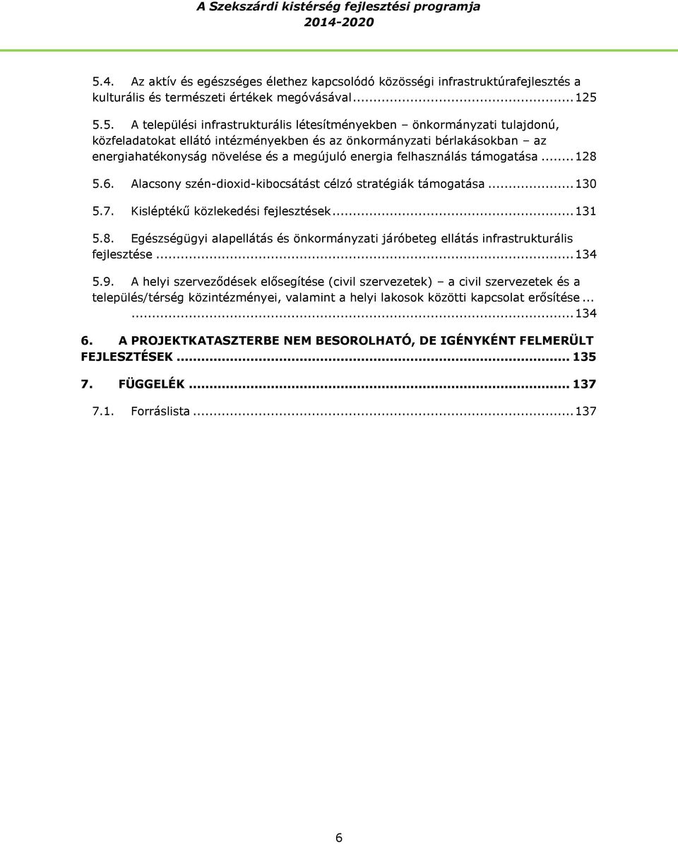 Alacsony szén-dioxid-kibocsátást célzó stratégiák támogatása... 130 5.7. Kisléptékű közlekedési fejlesztések... 131 5.8.