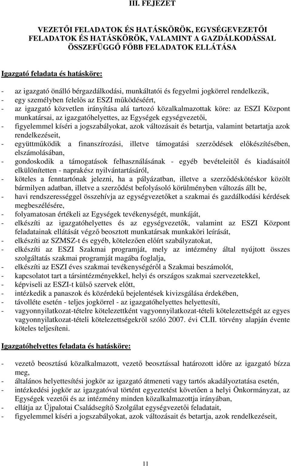 munkatársai, az igazgatóhelyettes, az Egységek egységvezetői, - figyelemmel kíséri a jogszabályokat, azok változásait és betartja, valamint betartatja azok rendelkezéseit, - együttműködik a