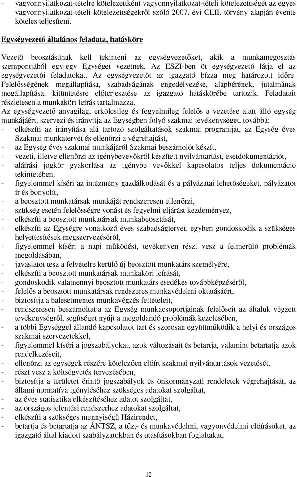 Egységvezető általános feladata, hatásköre Vezető beosztásúnak kell tekinteni az egységvezetőket, akik a munkamegosztás szempontjából egy-egy Egységet vezetnek.