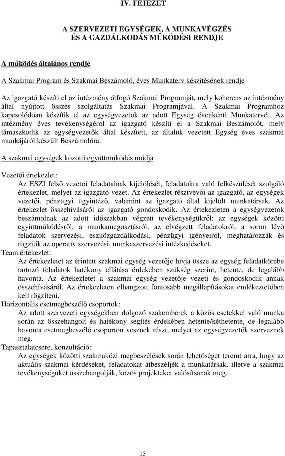 A Szakmai Programhoz kapcsolódóan készítik el az egységvezetők az adott Egység évenkénti Munkatervét.