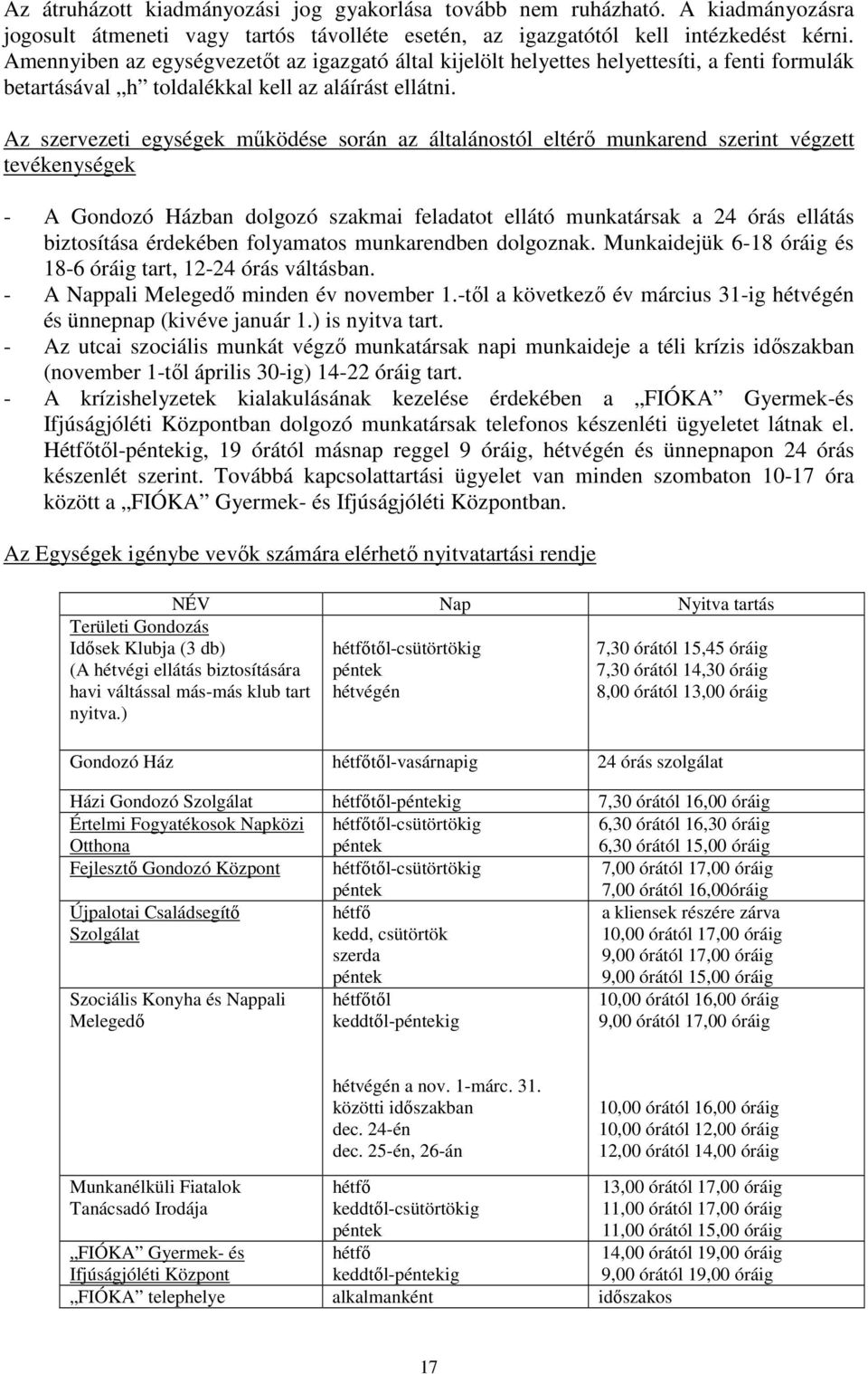 Az szervezeti egységek működése során az általánostól eltérő munkarend szerint végzett tevékenységek - A Gondozó Házban dolgozó szakmai feladatot ellátó munkatársak a 24 órás ellátás biztosítása