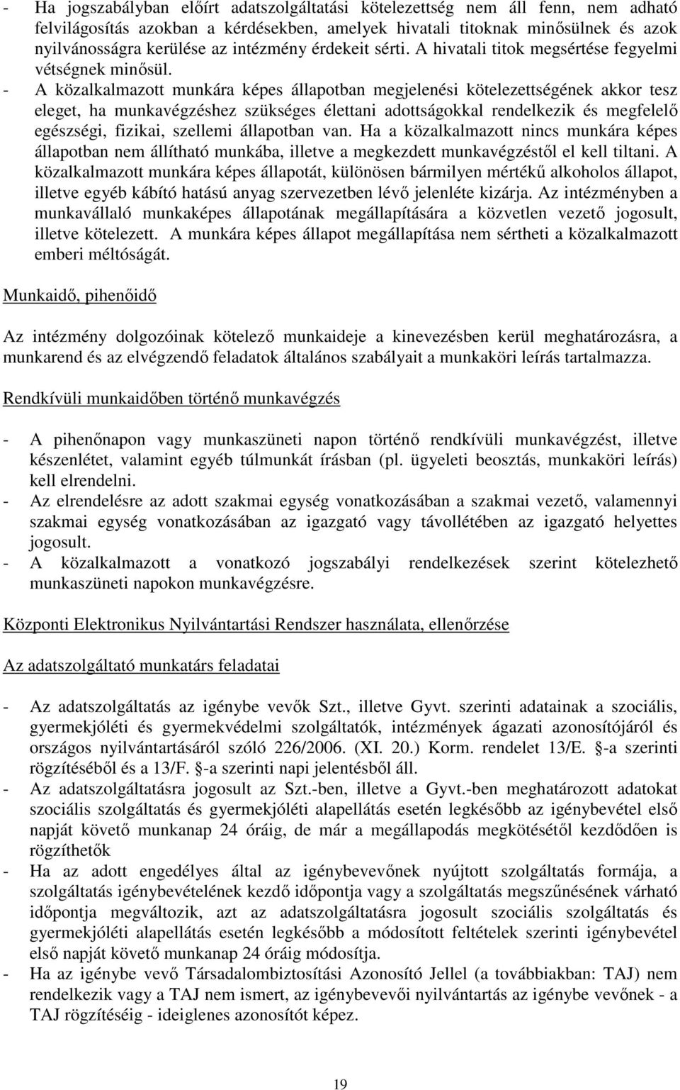 - A közalkalmazott munkára képes állapotban megjelenési kötelezettségének akkor tesz eleget, ha munkavégzéshez szükséges élettani adottságokkal rendelkezik és megfelelő egészségi, fizikai, szellemi