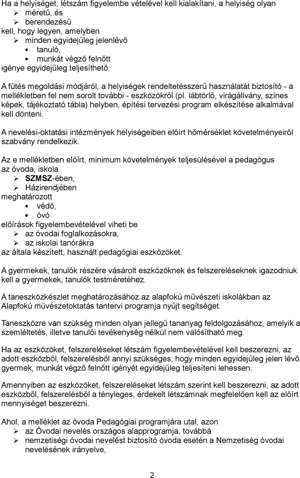 lábtörlő, virágállvány, színes képek, tájékoztató tábla) helyben, építési tervezési program elkészítése alkalmával kell dönteni.