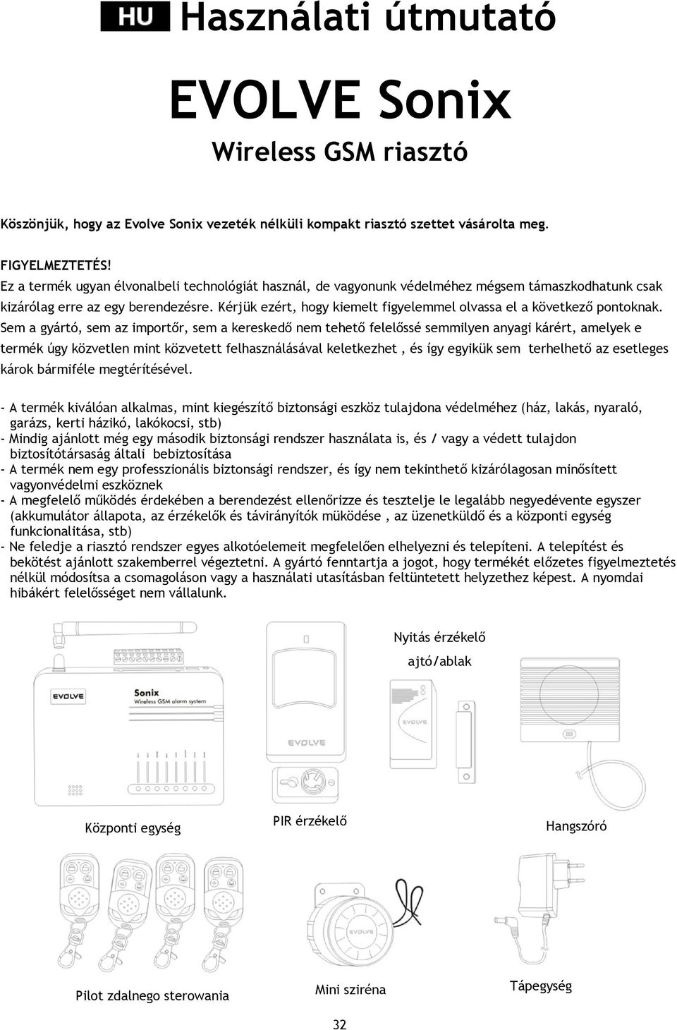 Kérjük ezért, hogy kiemelt figyelemmel olvassa el a következő pontoknak.