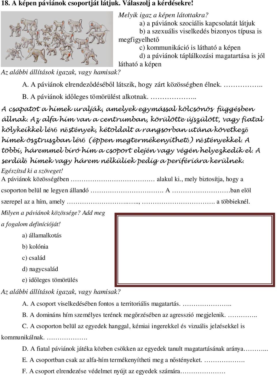 Az alábbi állítások igazak, vagy hamisak? A. A páviánok elrendeződéséből látszik, hogy zárt közösségben élnek... B. A páviánok időleges tömörülést alkotnak.