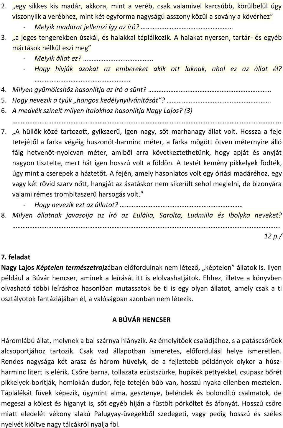 .. - Hogy hívják azokat az embereket akik ott laknak, ahol ez az állat él?.. 4. Milyen gyümölcshöz hasonlítja az író a sünt? 5. Hogy nevezik a tyúk hangos kedélynyilvánítását?. 6.