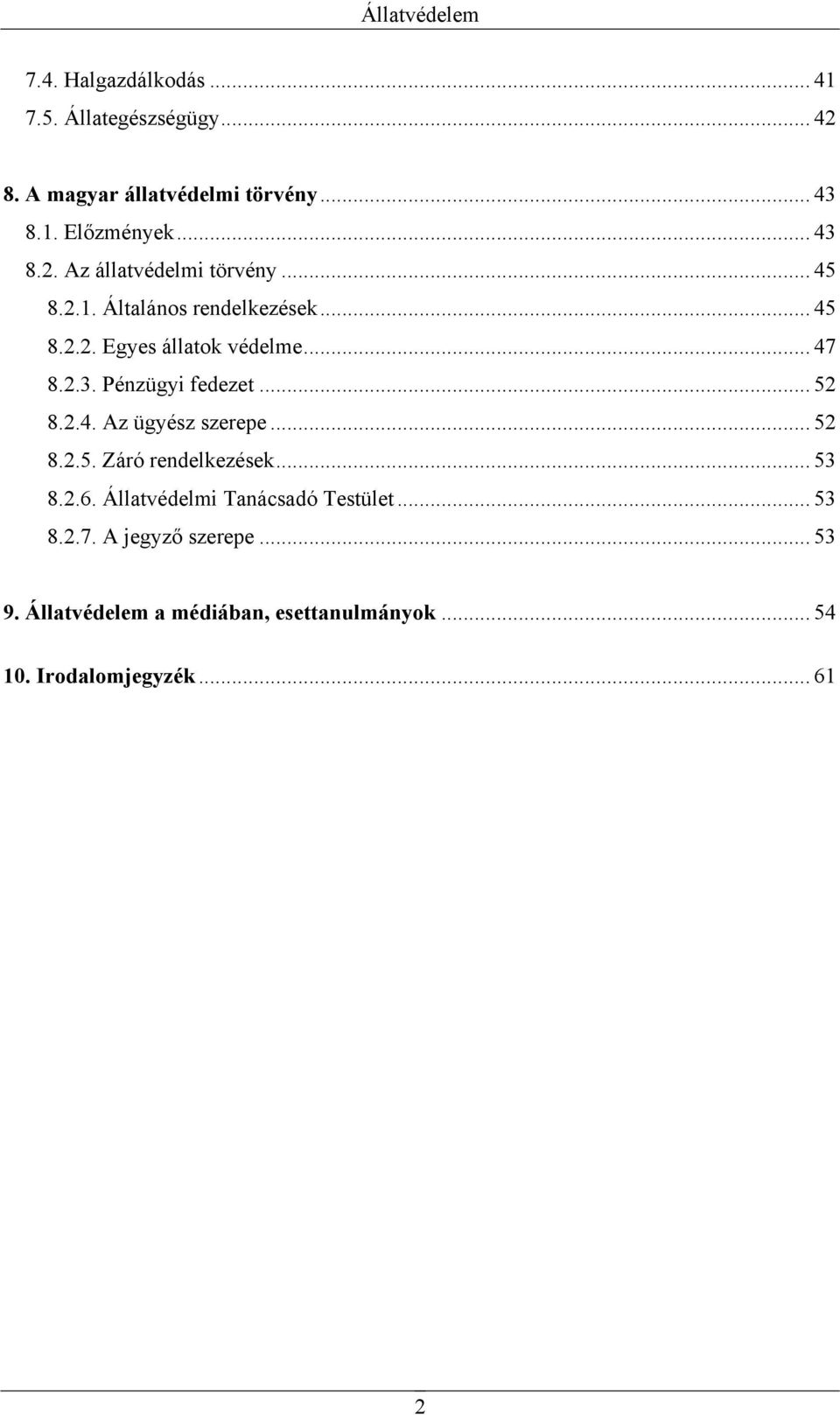 .. 52 8.2.5. Záró rendelkezések... 53 8.2.6. Állatvédelmi Tanácsadó Testület... 53 8.2.7. A jegyző szerepe... 53 9.