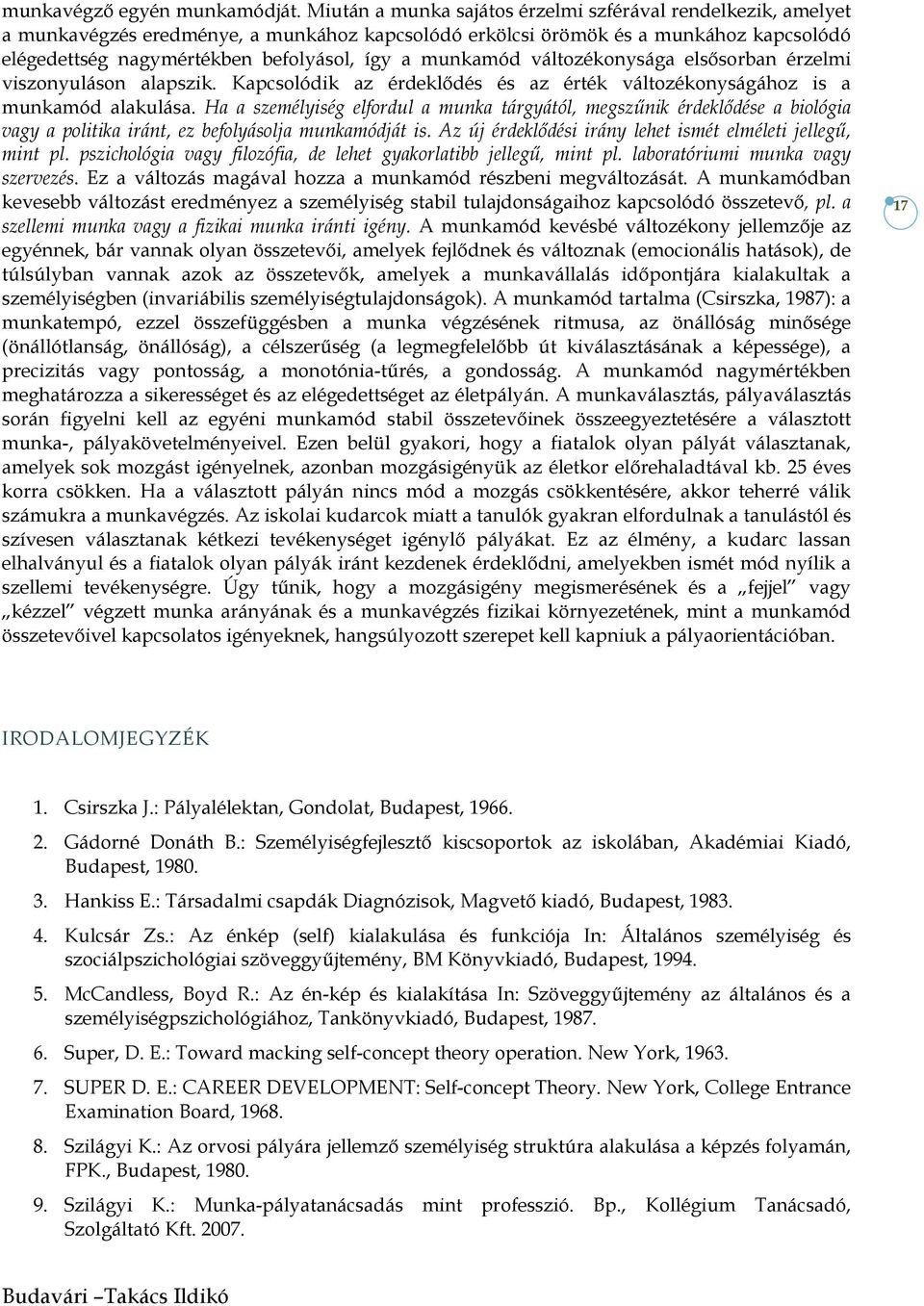 munkamód változékonysága elsősorban érzelmi viszonyuláson alapszik. Kapcsolódik az érdeklődés és az érték változékonyságához is a munkamód alakulása.