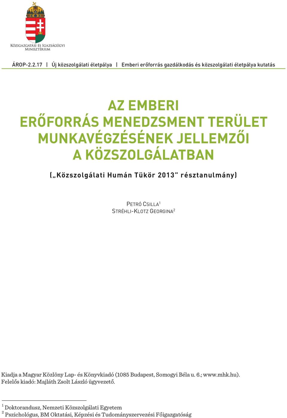 TERÜLET MUNKAVÉGZÉSÉNEK JELLEMZŐI A KÖZSZOLGÁLATBAN ( Közszolgálati Humán Tükör 2013 résztanulmány) PETRÓ CSILLA 1 STRÉHLI-KLOTZ