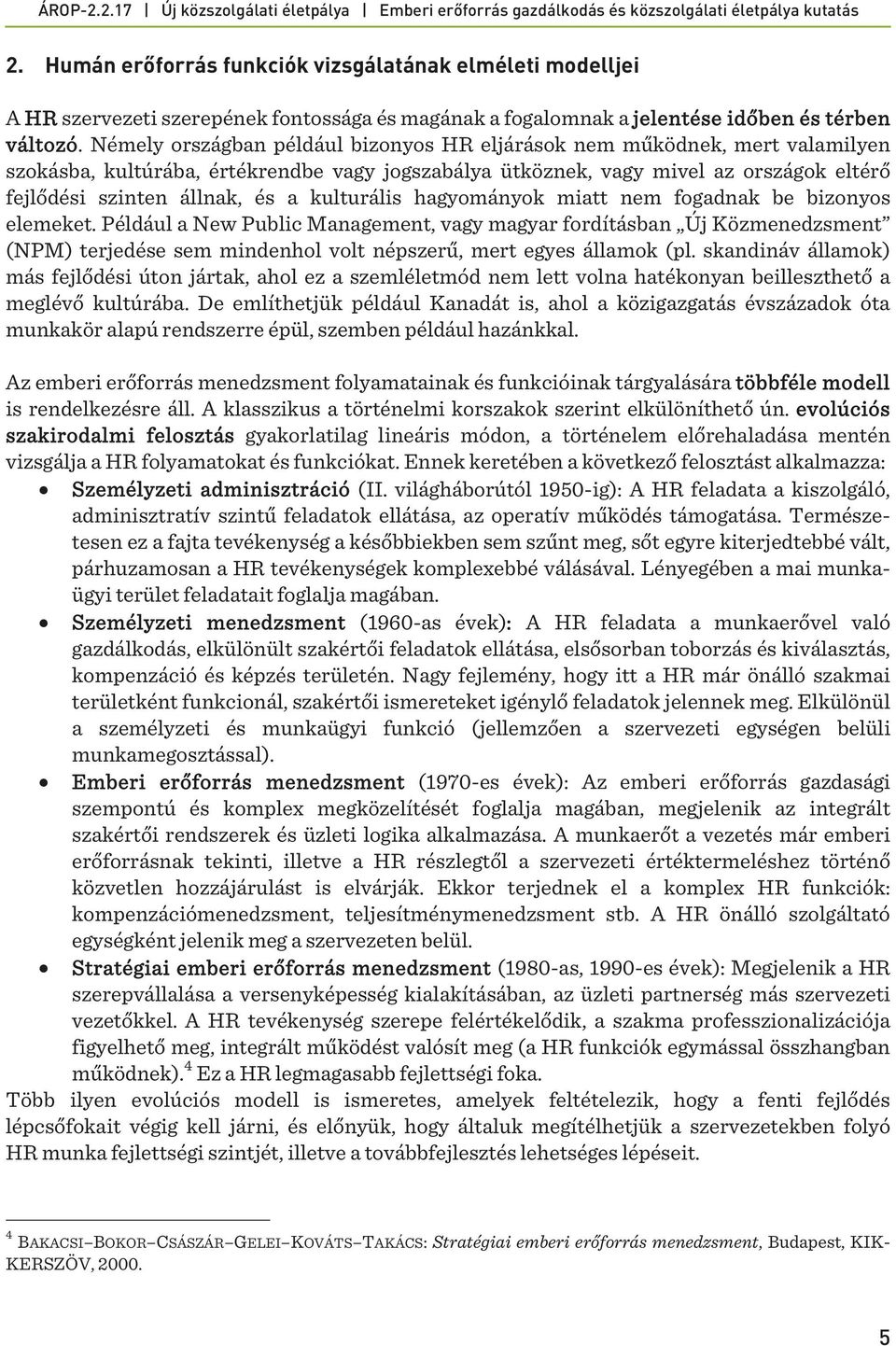 kulturális hagyományok miatt nem fogadnak be bizonyos elemeket.