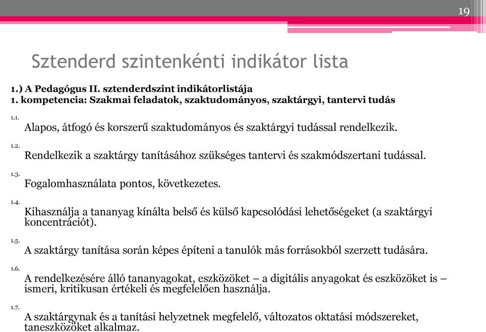 Fogalomhasználata pontos, következetes. Kihasználja a tananyag kínálta belső és külső kapcsolódási lehetőségeket (a szaktárgyi koncentrációt).