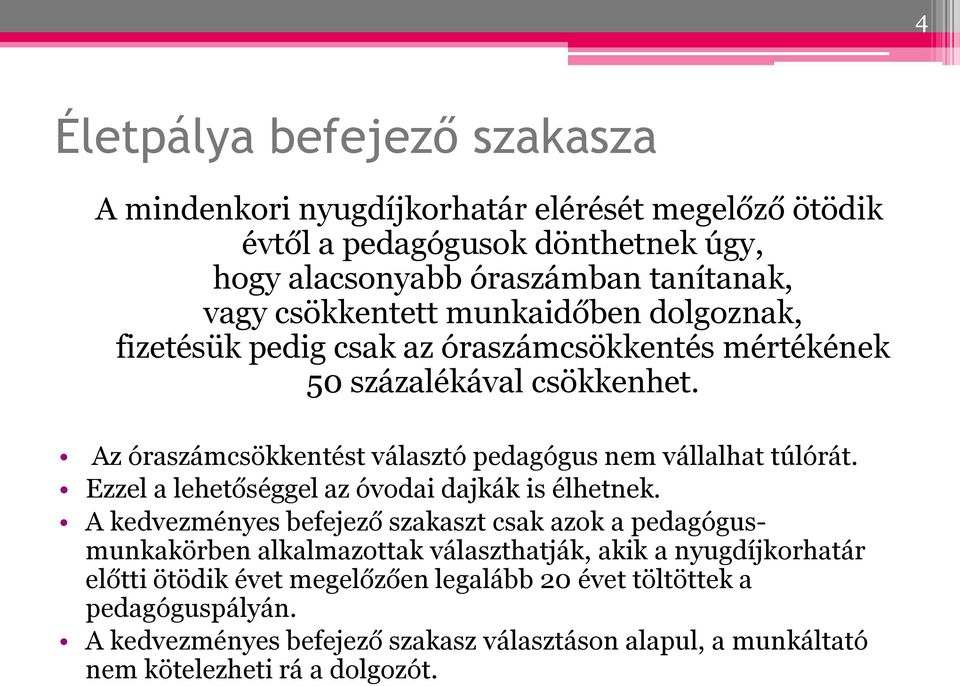 Az óraszámcsökkentést választó pedagógus nem vállalhat túlórát. Ezzel a lehetőséggel az óvodai dajkák is élhetnek.