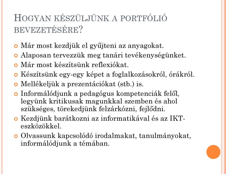 Informálódjunk a pedagógus kompetenciák felől, legyünk kritikusak magunkkal szemben és ahol szükséges, törekedjünk felzárkózni,