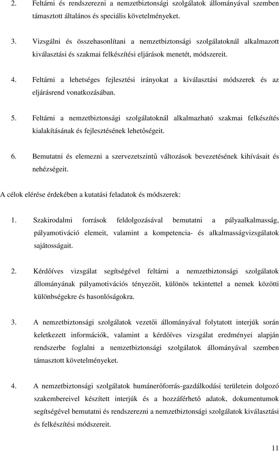 Feltárni a lehetséges fejlesztési irányokat a kiválasztási módszerek és az eljárásrend vonatkozásában. 5.