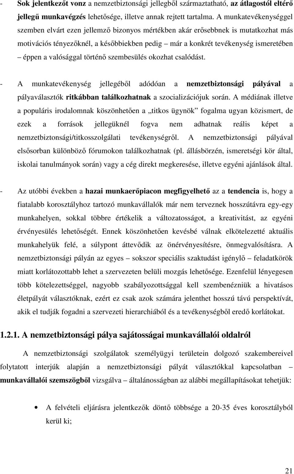 valósággal történő szembesülés okozhat csalódást. - A munkatevékenység jellegéből adódóan a nemzetbiztonsági pályával a pályaválasztók ritkábban találkozhatnak a szocializációjuk során.