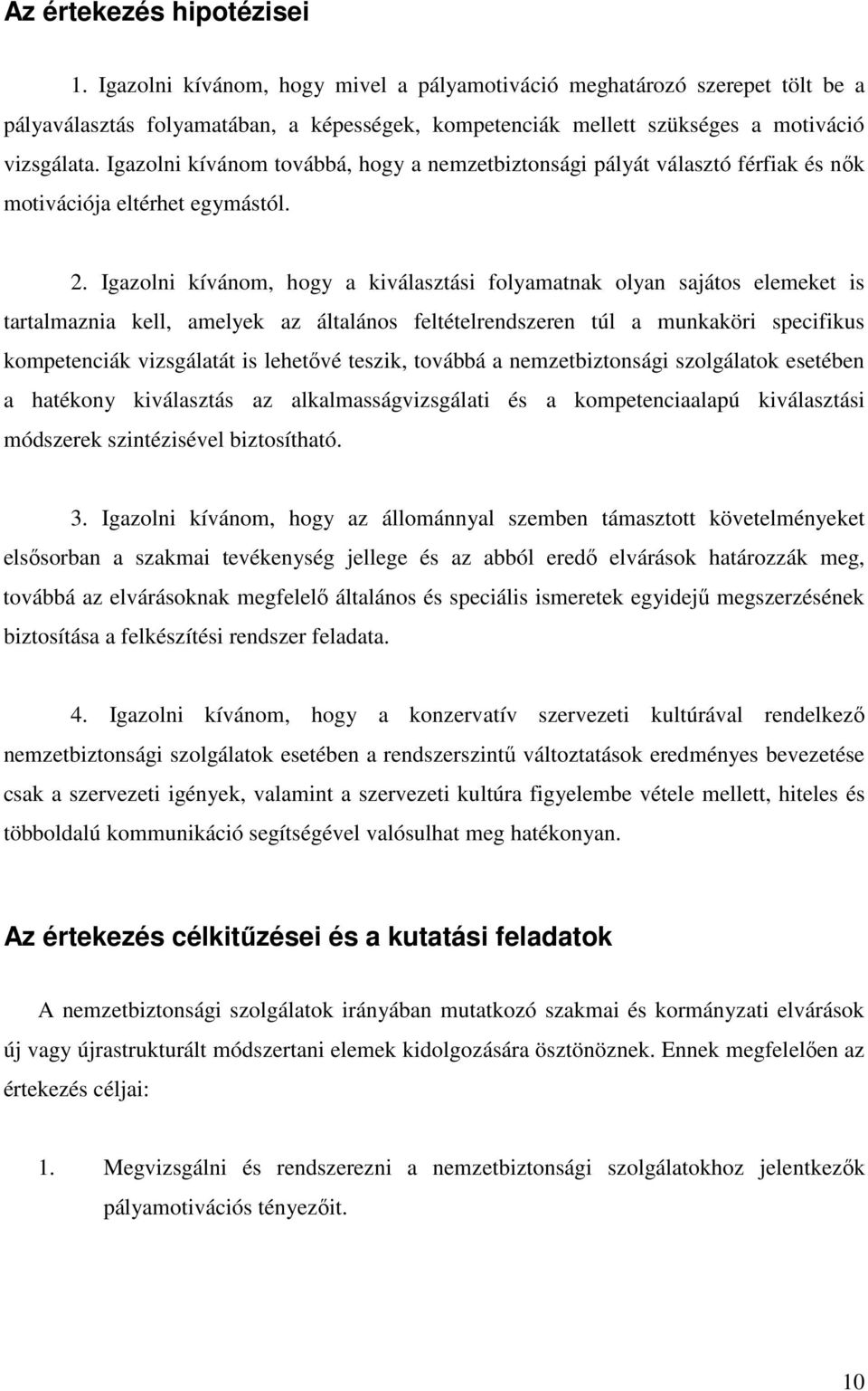 Igazolni kívánom továbbá, hogy a nemzetbiztonsági pályát választó férfiak és nők motivációja eltérhet egymástól. 2.