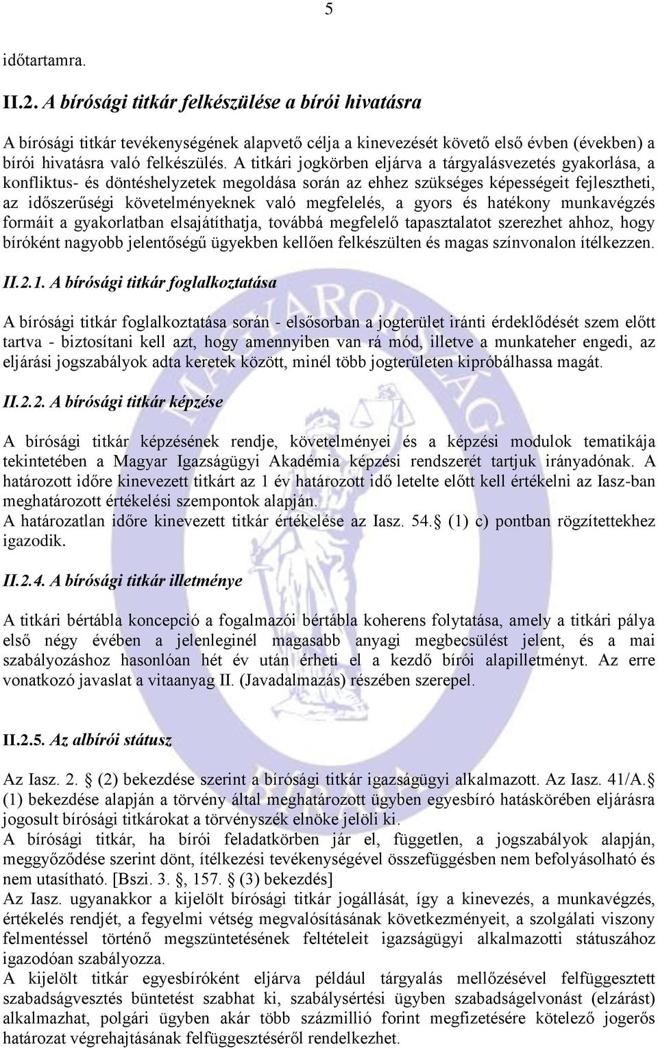 megfelelés, a gyors és hatékony munkavégzés formáit a gyakorlatban elsajátíthatja, továbbá megfelelő tapasztalatot szerezhet ahhoz, hogy bíróként nagyobb jelentőségű ügyekben kellően felkészülten és